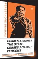 Crimes against the state, crimes against persons : detective fiction in Cuba and Mexico /