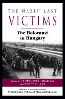 Nazis' Last Victims : The Holocaust in Hungary.