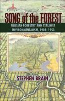 Song of the Forest : Russian Forestry and Stalinist Environmentalism, 1905-1953.