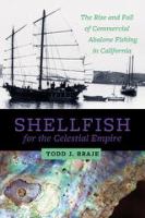 Shellfish for the celestial kingdom : the rise and fall of commercial abalone fishing in California /