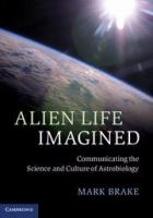 Alien life imagined communicating the science and culture of Astrobiology /