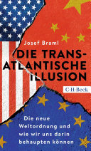 Die transatlantische Illusion Die neue Weltordnung und wie wir uns darin behaupten können.