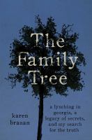 The family tree : a lynching in Georgia, a legacy of secrets, and my search for the truth /