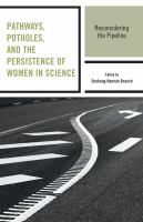 Pathways, Potholes, and the Persistence of Women in Science : Reconsidering the Pipeline.