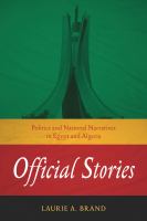 Official Stories : Politics and National Narratives in Egypt and Algeria.