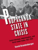 Propaganda state in crisis : Soviet ideology, indoctrination, and terror under Stalin, 1927-1941 /