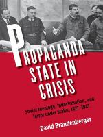 Propaganda state in crisis Soviet ideology, indoctrination, and terror under Stalin, 1927-1941 /