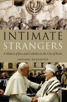 Intimate strangers a history of Jews and Catholics in the city of Rome /