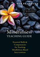 The mindfulness teaching guide essential skills & competencies for teaching mindfulness-based interventions /