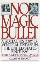 No magic bullet : a social history of venereal disease in the United States since 1880 /