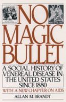 No magic bullet : a social history of venereal disease in the United States since 1880 /