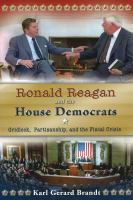 Ronald Reagan and the House Democrats : gridlock, partisanship, and the fiscal crisis /