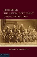 Rethinking the judicial settlement of Reconstruction /