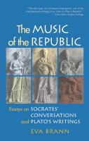 The music of the Republic : essays on Socrates' conversations and Plato's writings /