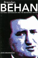 Brendan Behan : cultural nationalism and the revisionist writer /