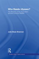 Who reads Ulysses? the rhetoric of the Joyce wars and the common reader /