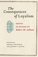 The Consequences of Loyalism : Essays in Honor of Robert M. Calhoon.