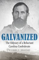 Galvanized the odyssey of a reluctant Carolina Confederate /