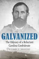 Galvanized : The Odyssey of a Reluctant Carolina Confederate.