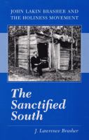The sanctified South : John Lakin Brasher and the Holiness Movement /