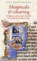 Hospitals and charity religious culture and civic life in medieval northern Italy /