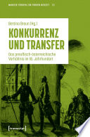 Konkurrenz und Transfer Das preußisch-österreichische Verhältnis im 18. Jahrhundert.