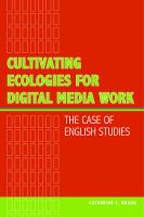 Cultivating Ecologies for Digital Media Work : the Case of English Studies /