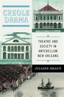 Creole drama : theatre and society in antebellum New Orleans /