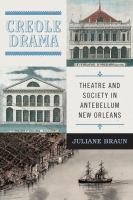 Creole drama theatre and society in Antebellum New Orleans /