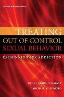 Treating Out of Control Sexual Behavior : Rethinking Sex Addiciton.