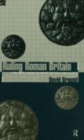 Ruling Roman Britain : kings, queens, governors and emperors from Julius Caesar to Agricola /