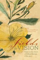 Fields of Vision : Essays on the Travels of William Bartram, 1739-1823.