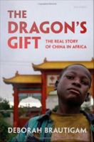 The dragon's gift the real story of China in Africa /