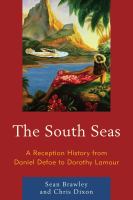 The South Seas a reception history from Daniel Defoe to Dorothy Lamour /