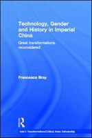 Technology, gender and history in imperial China great transformations reconsidered /