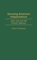 Securing American independence : John Jay and the French alliance /