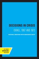 Decisions in Crisis : Israel, 1967 And 1973.