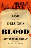 The land shall be deluged in blood a new history of the Nat Turner Revolt /