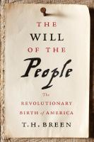 The will of the people the revolutionary birth of America /