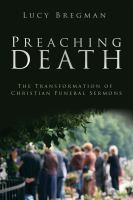 Preaching death : the transformation of Christian funeral sermons /