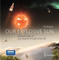 Our explosive sun a visual feast of our source of light and life /