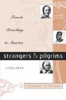 Strangers & pilgrims female preaching in America, 1740-1845 /