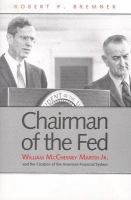 Chairman of the Fed William McChesney Martin, Jr., and the creation of the modern American financial system /