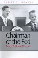 Chairman of the Fed : William McChesney Martin Jr. and the creation of the modern American financial system /