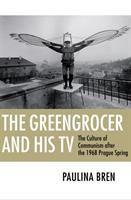 The greengrocer and his TV the culture of communism after the 1968 Prague Spring /