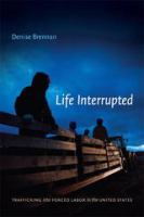 Life interrupted trafficking into forced labor in the United States /