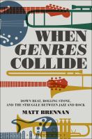 When genres collide : Down Beat, Rolling Stone, and the struggle between jazz and rock /