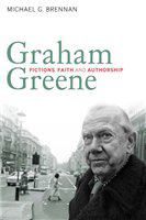 Graham Greene fictions, faith and authorship /