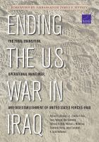 Ending the U.S. War in Iraq : The Final Transition, Operational Maneuver, and Disestablishment of United States Forces-Iraq.