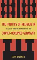 The politics of religion in Soviet-occupied Germany the case of Berlin-Brandenburg, 1945-1949 /